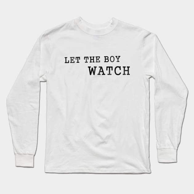 Let the boy watch L Long Sleeve T-Shirt by karutees